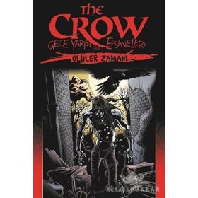 The Crow - Gece Yarısı Efsaneleri Cilt: 1 - Ölüler Zamanı - John Wagner