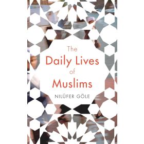The Daily Lives of Muslims - Nilüfer Göle