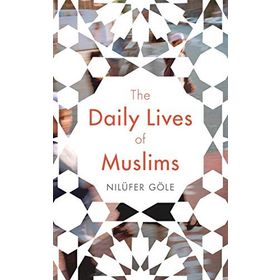 The Daily Lives of Muslims - Nilüfer Göle