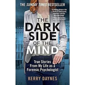 The Dark Side of the Mind: True Stories from My Life as a Forensic Psychologist