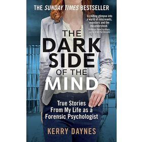 The Dark Side of the Mind: True Stories from My Life as a Forensic Psychologist