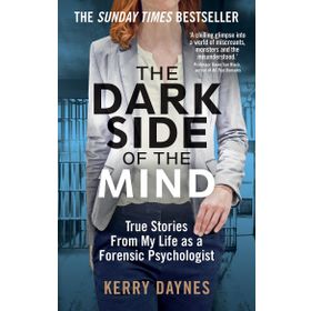 The Dark Side of the Mind: True Stories from My Life as a Forensic Psychologist