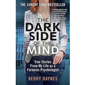 The Dark Side of the Mind: True Stories from My Life as a Forensic Psychologist