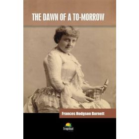 The Dawn of A To Morrow - Frances Hodgson Burnett