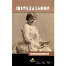 The Dawn of A To Morrow - Frances Hodgson Burnett