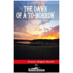 The Dawn of A To Morrow - Frances Hodgson Burnett