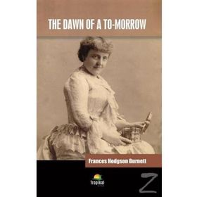 The Dawn of A To Morrow - Frances Hodgson Burnett