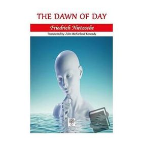 The Dawn Of Day - Friedrich Nietzsche