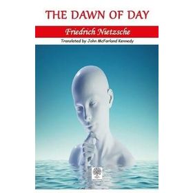 The Dawn Of Day - Friedrich Nietzsche
