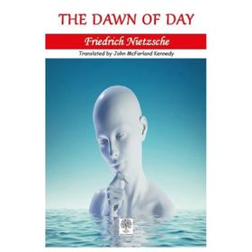 The Dawn Of Day - Friedrich Nietzsche