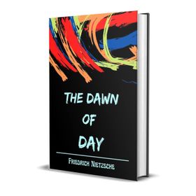 The Dawn Of Day - Friedrich Nietzsche