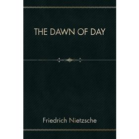 The Dawn Of Day - Friedrich Nietzsche