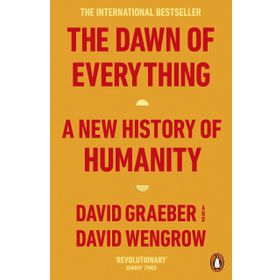 The Dawn of Everything: A New History of Humanity