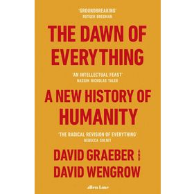 The Dawn of Everything: A New History of Humanity