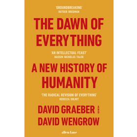 The Dawn of Everything: A New History of Humanity