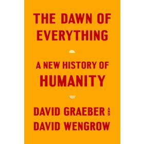 The Dawn of Everything: A New History of Humanity