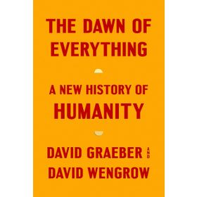 The Dawn of Everything: A New History of Humanity