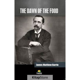 The Dawn of the Food - James Matthew Barrie