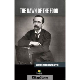 The Dawn of the Food - James Matthew Barrie