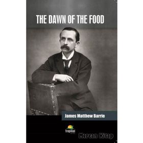 The Dawn of the Food - James Matthew Barrie