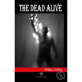 The Dead Alive - Wilkie Collins