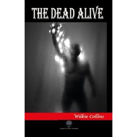 The Dead Alive - Wilkie Collins