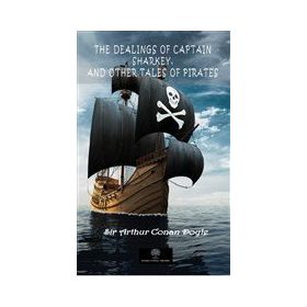 The Dealings Of Captain Sharkey And Other Tales Of Pirates-Platanus Publishing