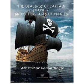 The Dealings Of Captain Sharkey And Other Tales Of Pirates-Platanus Publishing