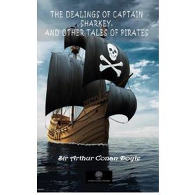 The Dealings Of Captain Sharkey And Other Tales Of Pirates-Platanus Publishing