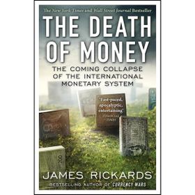 The Death of Money: The Coming Collapse of the İnternational Monetary System