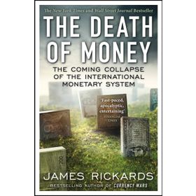 The Death of Money: The Coming Collapse of the İnternational Monetary System