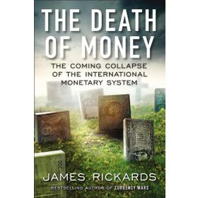The Death of Money: The Coming Collapse of the İnternational Monetary System