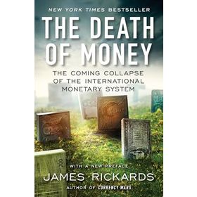 The Death of Money: The Coming Collapse of the İnternational Monetary System