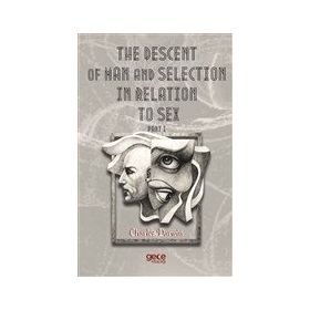 The Descent Of Man And Selection In Relation To Sex Part: 1 - Charles Darwin