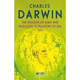 The Descent Of Man And Selection In Relation To Sex Part: 1 - Charles Darwin