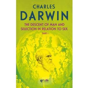 The Descent Of Man And Selection In Relation To Sex Part: 1 - Charles Darwin