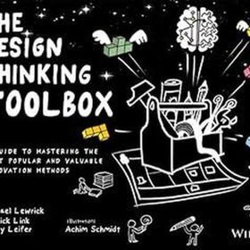 The Design Thinking Toolbox: A Guide to Mastering the Most Popular and Valuable Innovation Methods