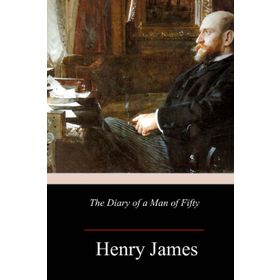 The Diary of a Man of Fifty - Henry James