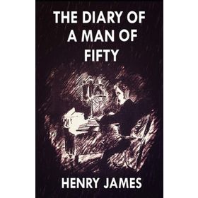 The Diary of a Man of Fifty - Henry James