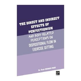 The Direct and Indirect Effects Of Perfectionism and Body Related Perceptıons On Dispositional Flow in Exercise Setting - Gaye Erkmen Hadi