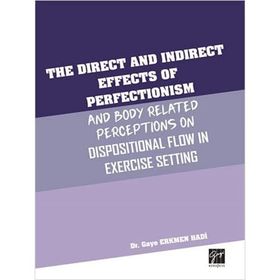 The Direct and Indirect Effects Of Perfectionism and Body Related Perceptıons On Dispositional Flow in Exercise Setting - Gaye Erkmen Hadi