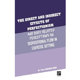 The Direct and Indirect Effects Of Perfectionism and Body Related Perceptıons On Dispositional Flow in Exercise Setting - Gaye Erkmen Hadi