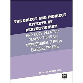 The Direct and Indirect Effects Of Perfectionism and Body Related Perceptıons On Dispositional Flow in Exercise Setting - Gaye Erkmen Hadi