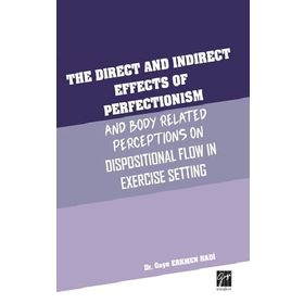 The Direct and Indirect Effects Of Perfectionism and Body Related Perceptıons On Dispositional Flow in Exercise Setting - Gaye Erkmen Hadi