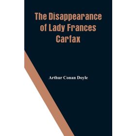 The Disappearance of Lady Frances Carfax-Arthur Doyle