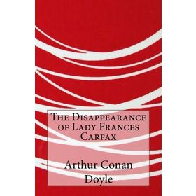 The Disappearance of Lady Frances Carfax-Arthur Doyle