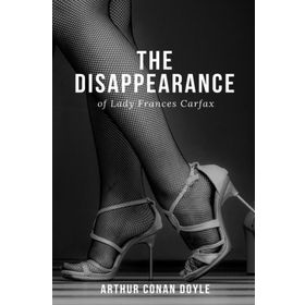 The Disappearance of Lady Frances Carfax-Arthur Doyle