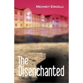 The Disenchanted - Mehmet Eroğlu