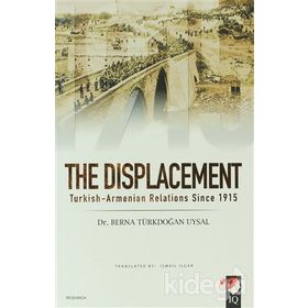 THE DISPLACEMENT TURKISH-ARMENIAN RELATIONS SINCE 1915 - BERNA TÜRKDOĞAN UYSAL
