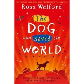 The Dog Who Saved The World - Ross Welford